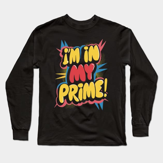 I'm in my prime Long Sleeve T-Shirt by TshirtMA